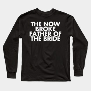 Broke Father Of The Bride. Funny Wedding Party Gift For Dad Long Sleeve T-Shirt